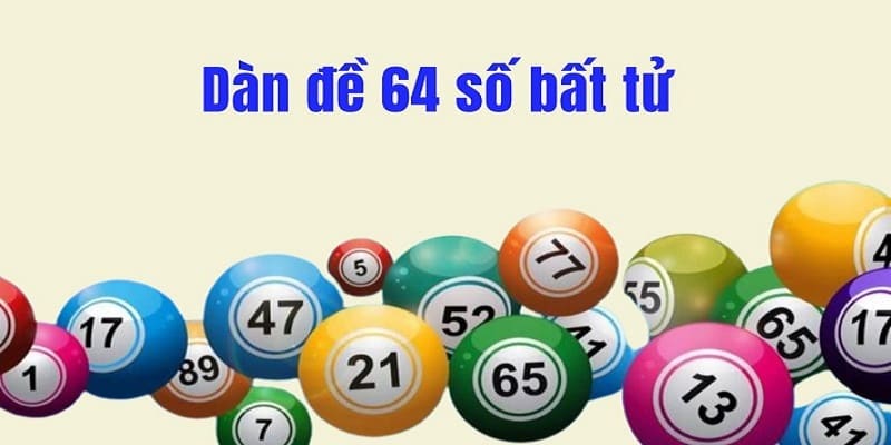 Bí quyết chiến thắng khi chọn dàn đề có 64 số