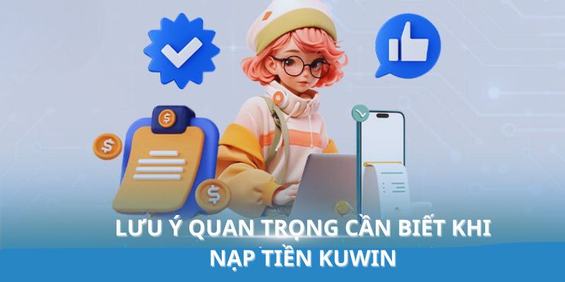 Ghi nhớ những điều này khi nạp tiền Kuwin